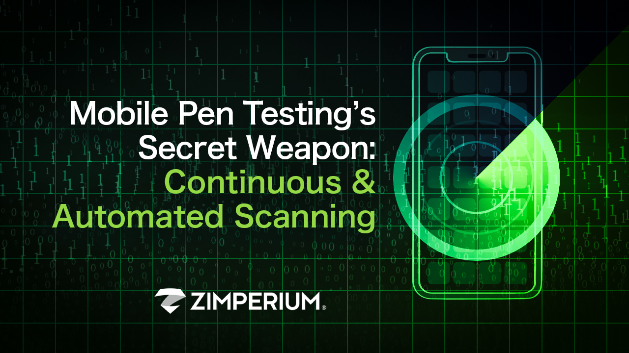 Mobile Pen Testing’s Secret Weapon: Continuous & Automated Scanning